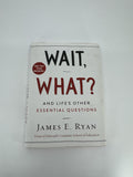 Wait, What? And Life's Other Essential Questions by James E. Ryan