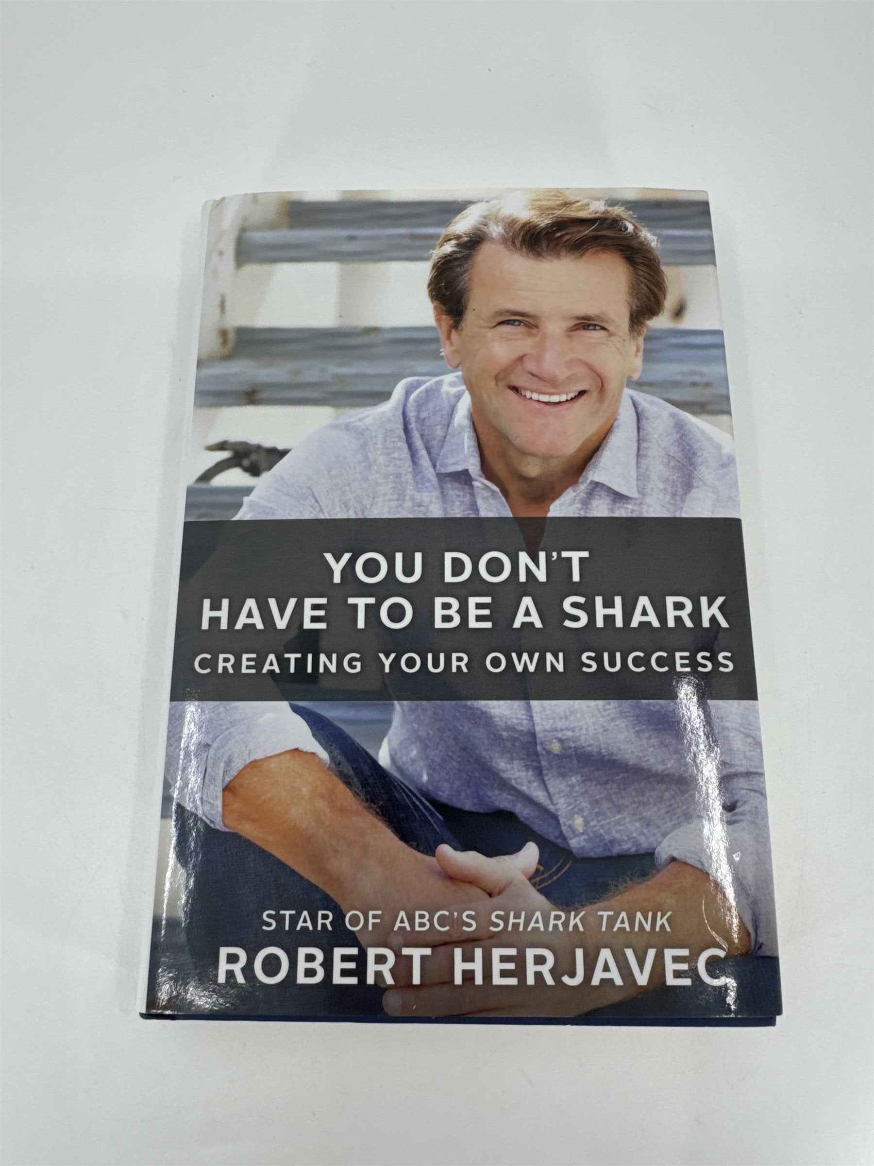 You Don't Have to Be a Shark Creating Your Own Success by Robert Herjavec Shark