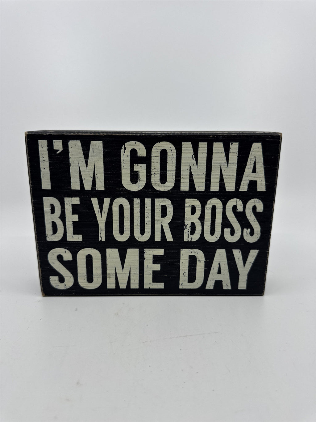 I'm Gonna Be Your Boss Someday Black & White Painted 7" x 5" Novelty Desk Sign