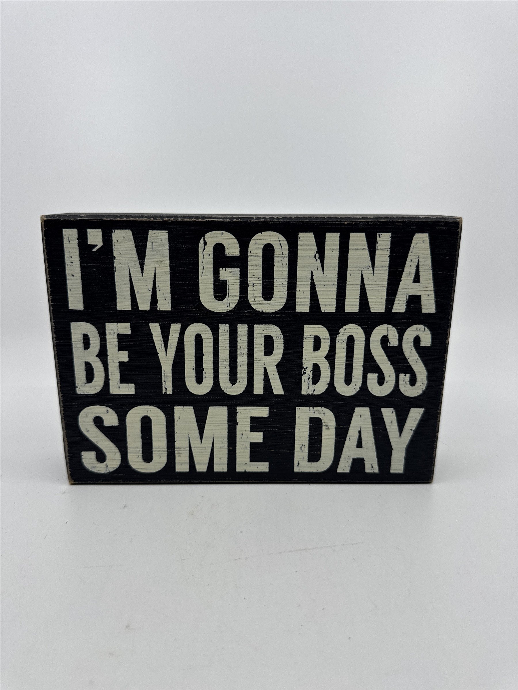 I'm Gonna Be Your Boss Someday Black & White Painted 7" x 5" Novelty Desk Sign